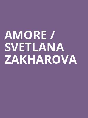 AMORE / SVETLANA ZAKHAROVA at London Coliseum